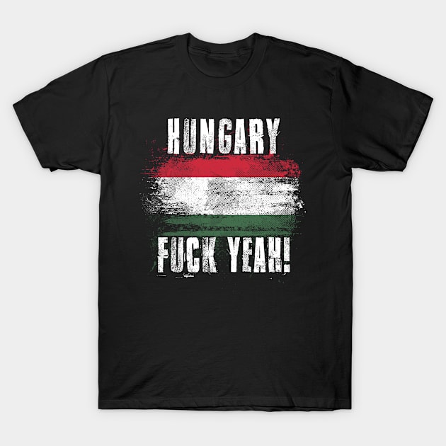 Hungary Fuck Yeah! Wartorn Distressed Flag T-Shirt by Family Heritage Gifts